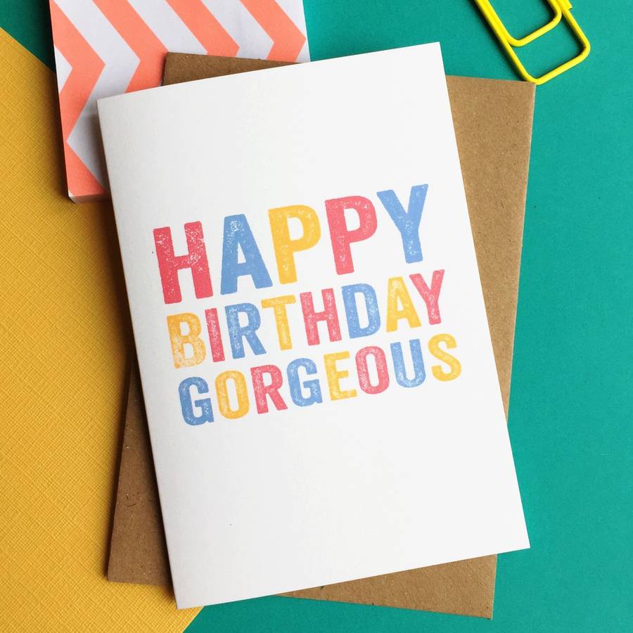 Happy Birthday Gorgeousness Greetings Card By Do You Punctuate 