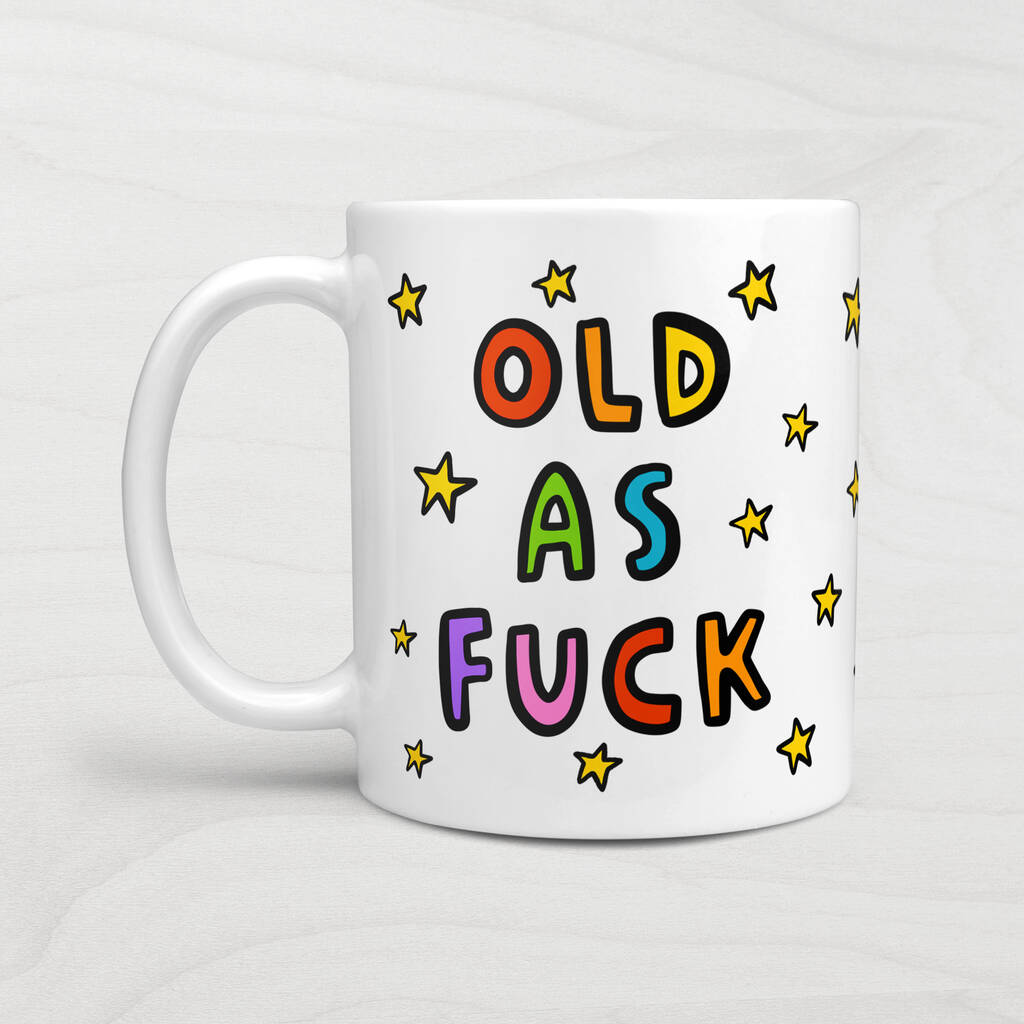 Old As Fuck Mug By Cat Bean Notonthehighstreet