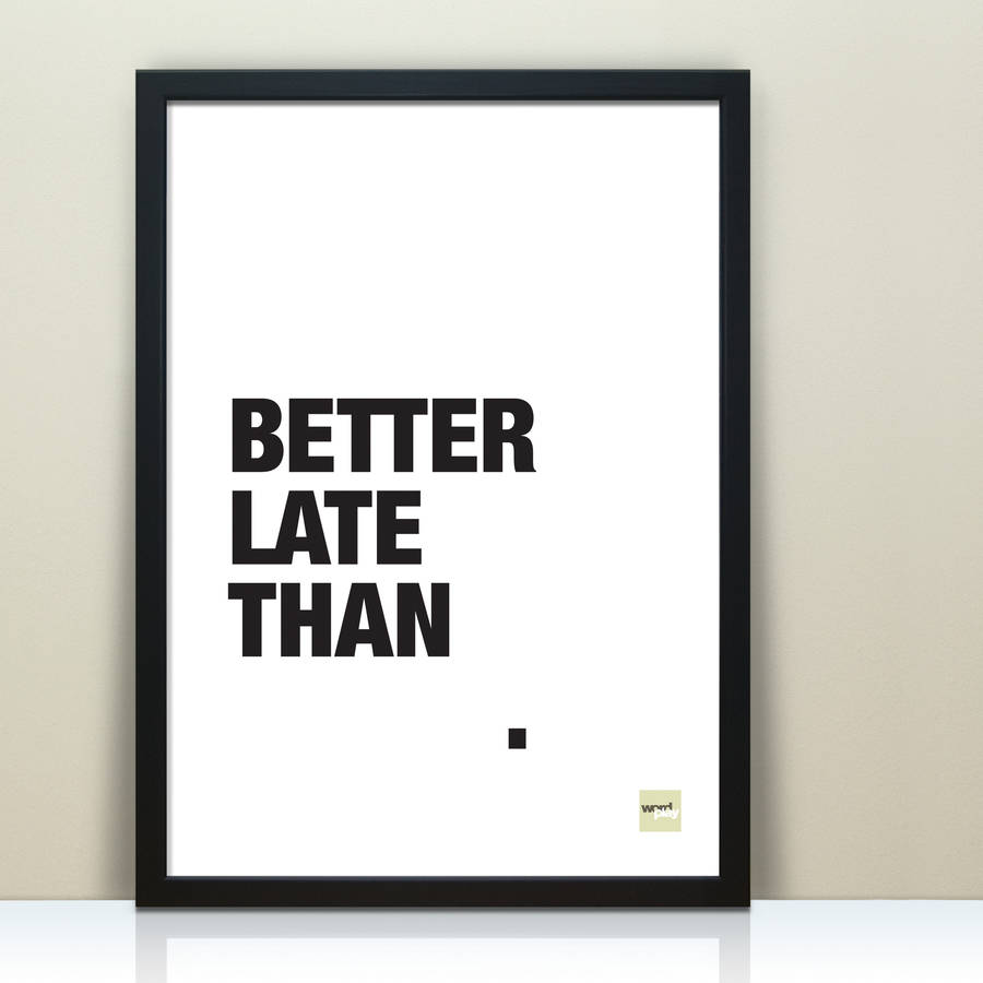 better-late-than-never-motivational-quote-print-by-wordplay-design