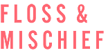 Floss & Mischief