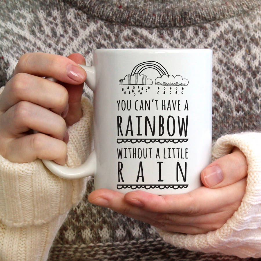 You Can T Have A Rainbow Without A Little Rain Mug By Parkins Interiors