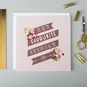 Favourite Of All Time Ever Funny Anniversary Card By I Am Nat Notonthehighstreet Com