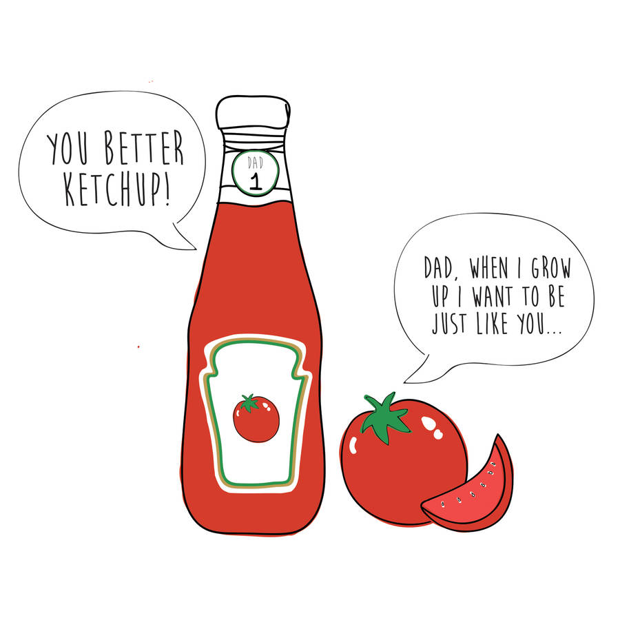 'you better ketchup' fathers day greeting card by a piece of
