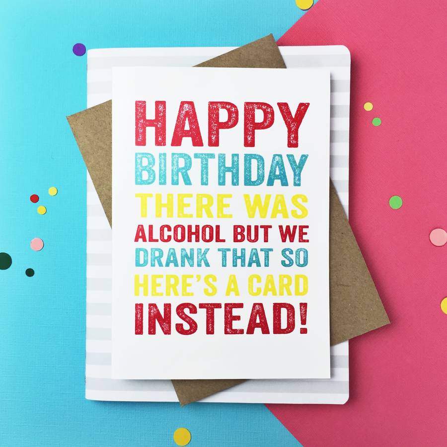 Happy Birthday There Was Alcohol But We Drank It Card By