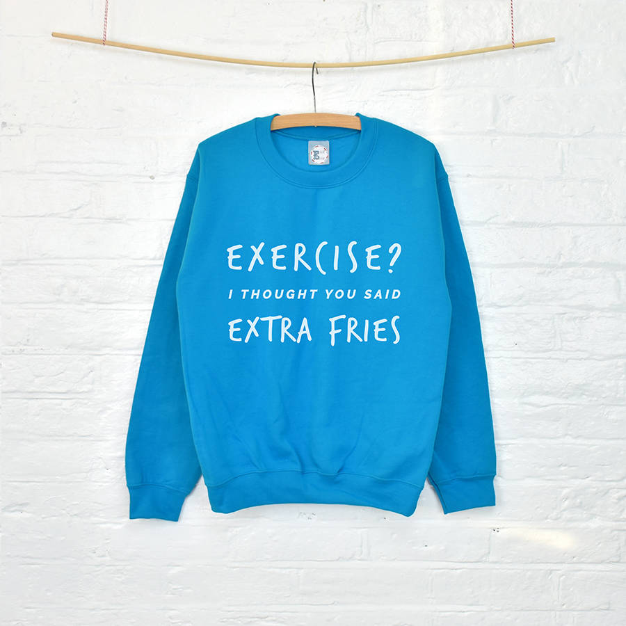 'exercise? extra fries' gym women's slogan sweatshirt by ellie ellie