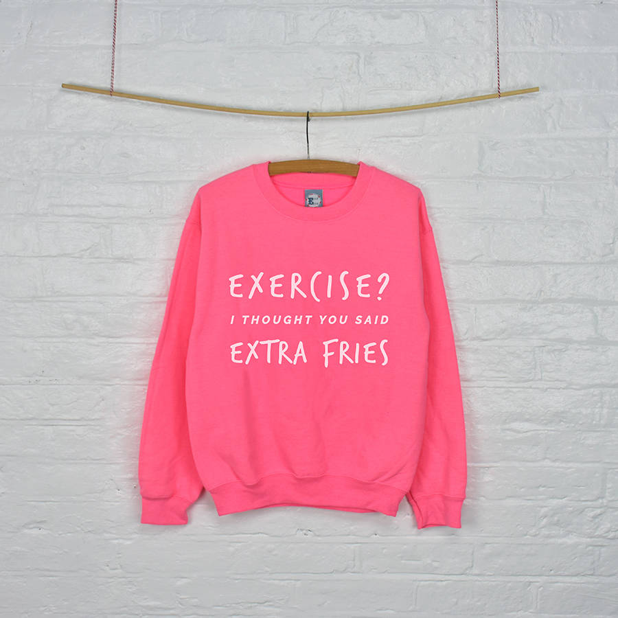 'exercise? extra fries' gym women's slogan sweatshirt by ellie ellie
