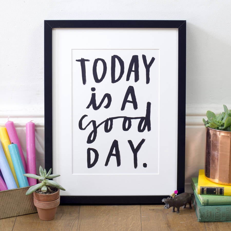 today-is-a-good-day-print-by-letterbox-lane-notonthehighstreet