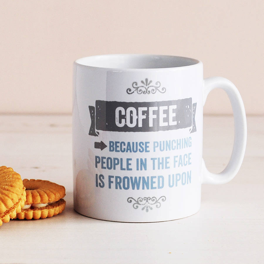 Coffee, Because Punching Is Frowned Upon, Mug By Cloud 9 Design 