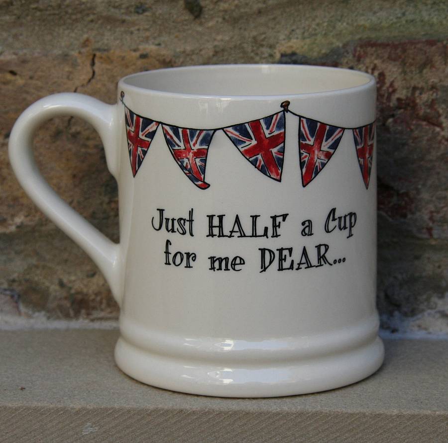 'just half a cup for me dear' mug by sweet william designs