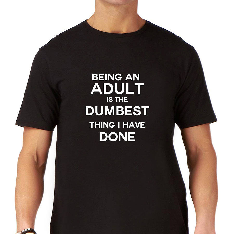 Funny Mens Slogan T Shirt Being An Adult By Nappy Head 2246