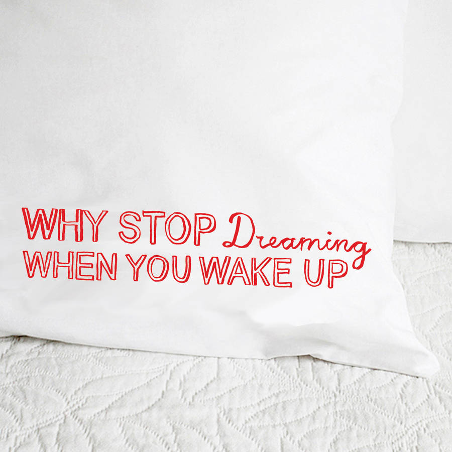 'why stop dreaming when you wake up' pillowcase by karin Åkesson design