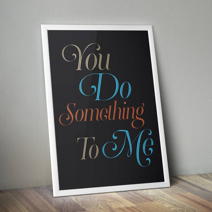 you Do Something To Me Personalised Typography Print By Ink Sons you-do-something-to-me-personalised-typography-print-by-ink-sons