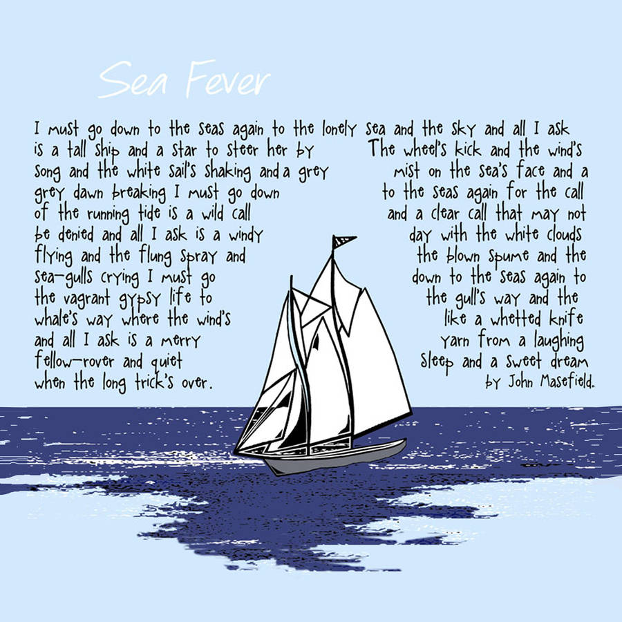 sea fever sea-fever by john masefield the poem sea-fever by john masefield, depicts a sense of urgency to return to the sea the persona hears the call of the sea and it is a must to answer the call it is an irresistible invitation to. sea fever sea-fever by john masefield the poem sea-fever by john masefield, depicts a sense of urgency to return to the sea the persona hears the call of the sea and it is a must to answer the call it is an irresistible invitation to.