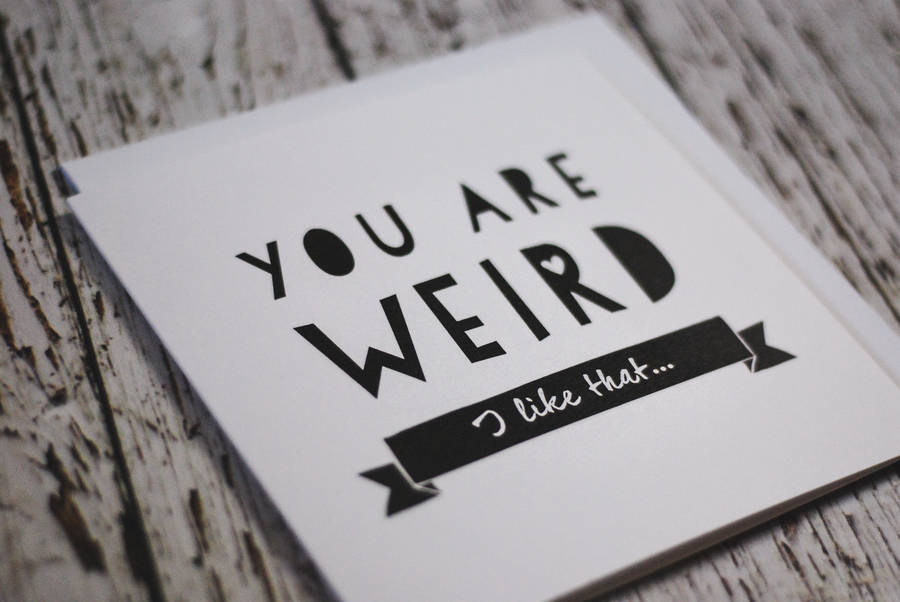 You Are Weird Anniversary And Friendship Card By I Am Nat