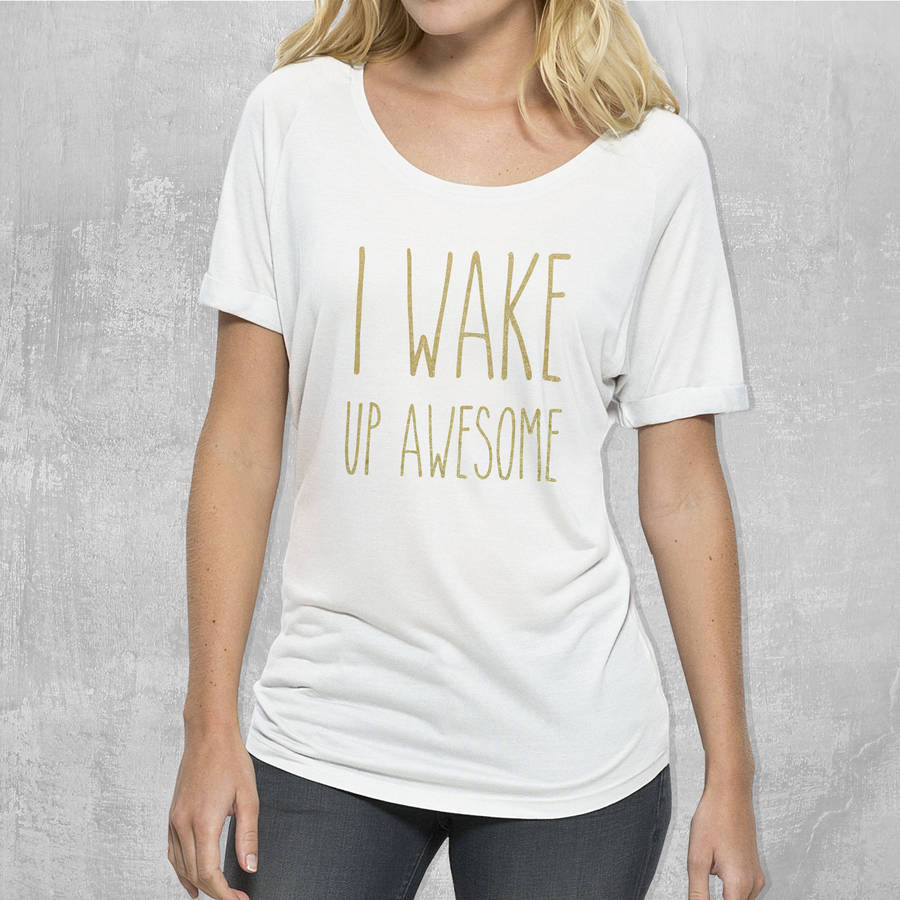 i wake up awesome shirt