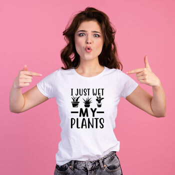 Fun I Just Wet My Plants Tshirt, 2 of 9