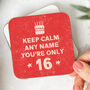 'Keep Calm' 16th Birthday Personalised Coaster, thumbnail 1 of 3