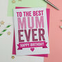 Best Mum Ever Birthday Card, thumbnail 1 of 2