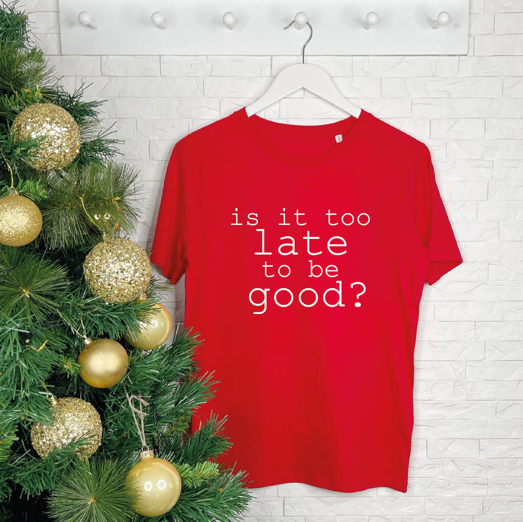 Is It Too Late To Be Good? Women's Christmas T Shirt, 1 of 4