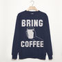 Bring Coffee Men’s Slogan Sweatshirt, thumbnail 3 of 3