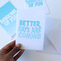 Better Days Are Coming Greeting Card, thumbnail 1 of 2