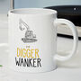 Novelty Funny And Rude 'Digger Wanker' Gift Mug, Digger Driver New Job, Birthday Present, thumbnail 1 of 4