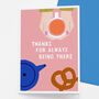 Thanks For Being There Card, thumbnail 1 of 1