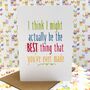'I'm The Best Thing You've Ever Made' Greeting Card, thumbnail 1 of 2