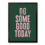 Do Some Good Today, Positive Inspiration, Poster, Print, thumbnail 7 of 8