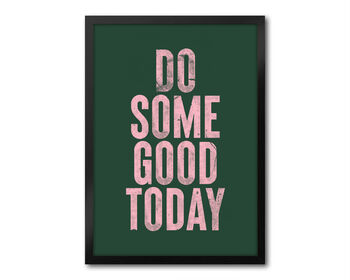 Do Some Good Today, Positive Inspiration, Poster, Print, 7 of 8