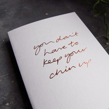 You Don't Have To Keep Your Chin Up Hand Foiled Card, 3 of 3