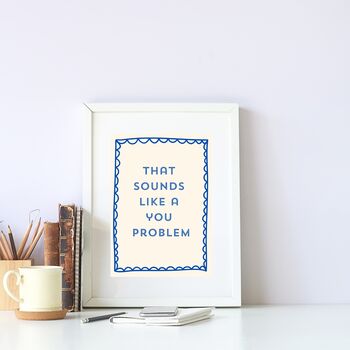 A4 Typography Print That Sounds Like A You Problem, 2 of 5