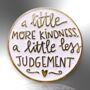 A Little More Kindness, A Little Less Judgement Enamel Pin Brooch, thumbnail 3 of 8