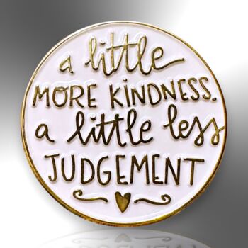 A Little More Kindness, A Little Less Judgement Enamel Pin Brooch, 3 of 8