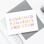 Squashed Tomatoes And Stew Birthday Card, thumbnail 2 of 2