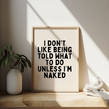 I Don't Like Being Told What To Do Unless I'm Naked Wall Print | Black And Cream, 2 of 4