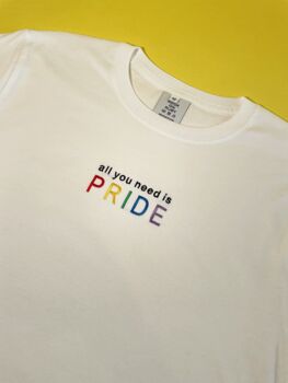 All You Need Is Pride Embroidered Slogan T Shirt, 3 of 4