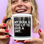 My Soul Is Too Lit To Give A Shit Monochrome Mug, thumbnail 1 of 6