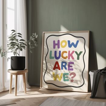 How Lucky Are We? Print | Gratitude Wall Art, 2 of 4