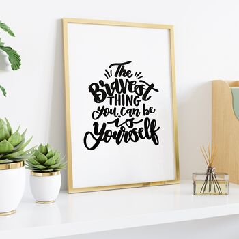 The Bravest Thing You Can Be Is Yourself Print, 6 of 9