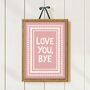 Love You, Bye Print, thumbnail 1 of 10