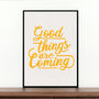 Motivational Quote Print Good Things Are Coming, thumbnail 1 of 2