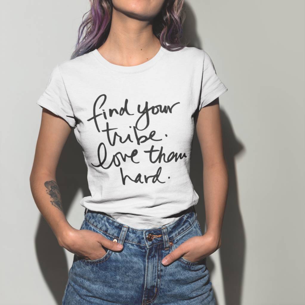 Find Your Tribe. Love Them Hard T Shirt By Oli & Zo