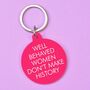 Well Behaved Women Don't Make History Keytag, thumbnail 1 of 2