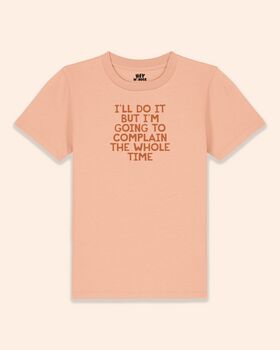I'll Do It But I'm Going To Complain The Whole Time | Kids T Shirt, 4 of 5