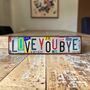 2D Flat ‘ Love You Bye ‘ Sign, thumbnail 4 of 5