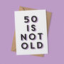 '50 Is Not Old' 50th Birthday Card, thumbnail 1 of 7