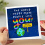 'World Needs More People Like You' Card, thumbnail 1 of 2