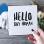 'Hello Tiny Human' New Baby Card, thumbnail 1 of 2