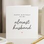Personalised Birthday Card For Fiance Almost Husband, thumbnail 1 of 7